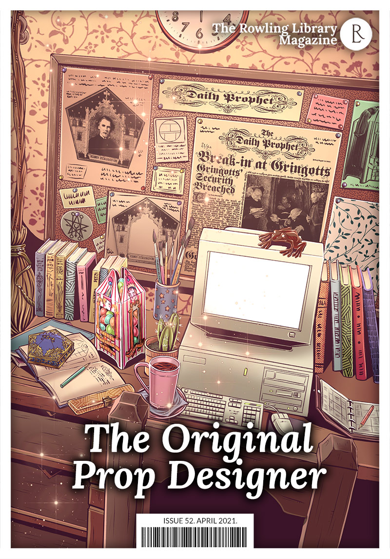 The Rowling Library Magazine #52 (April 2021): The Original Prop Designer