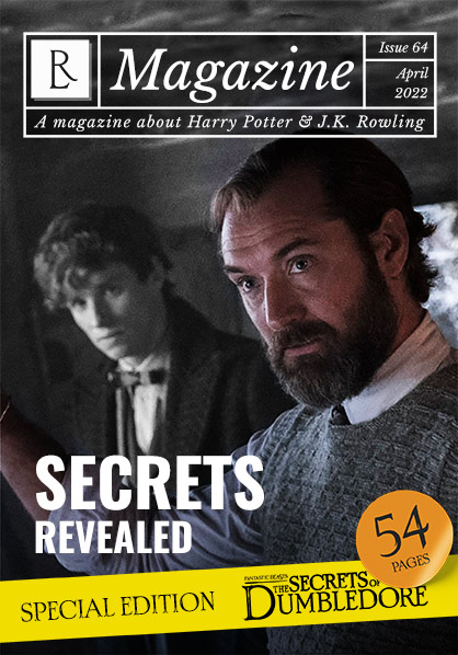 The Rowling Library Magazine #64 (April 2022): Secrets Revealed - Fantastic Beasts: The Secrets of Dumbledore