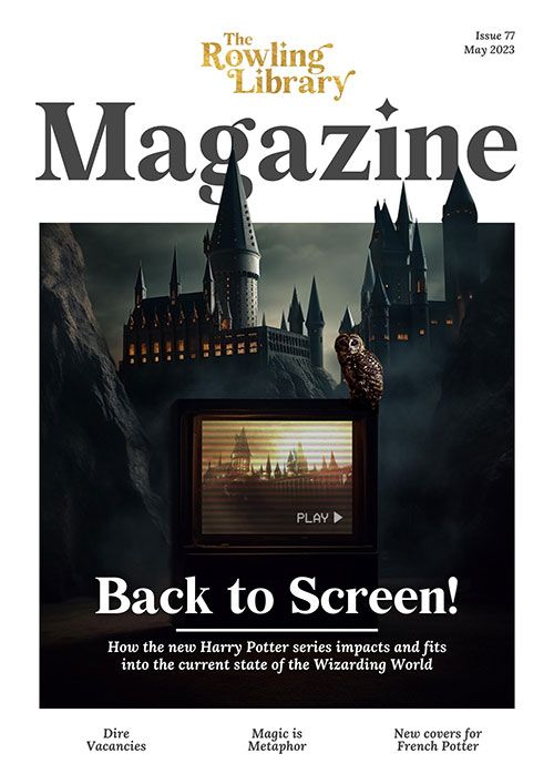 The Rowling Library Magazine #77 (May 2023): Back to Screen!